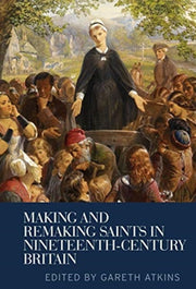 Making & Remaking Saints In Nineteenth C