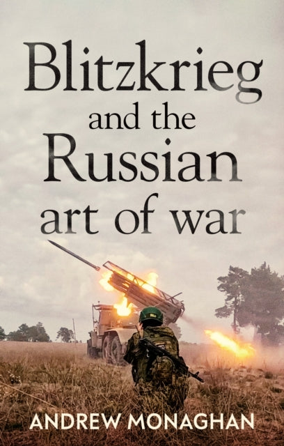 Blitzkrieg & The Russian Art Of War By Monaghan, Andrew