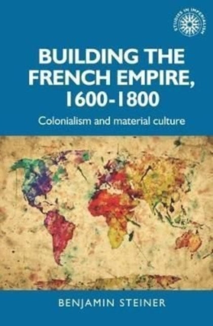 Building The French Empire 16001800