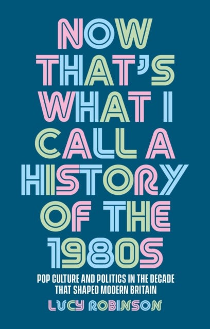Now Thats What I Call A History Of/1980s By Robinson, Lucy