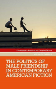 Politics Of Male Friendship In Contempo By Kalisch, Michael