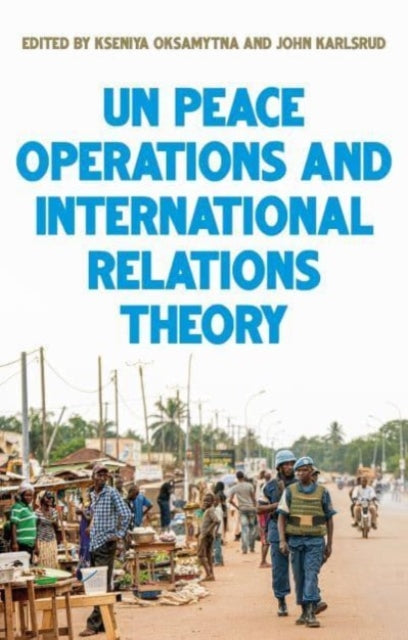 United Nations Peace Operations And Int By Oksamytna, Kseniya