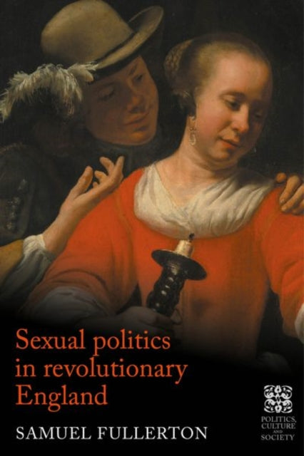 Sexual Politics In Revolutionary Englan By Fullerton, Sam