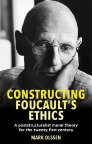 Constructing Foucaults Ethics