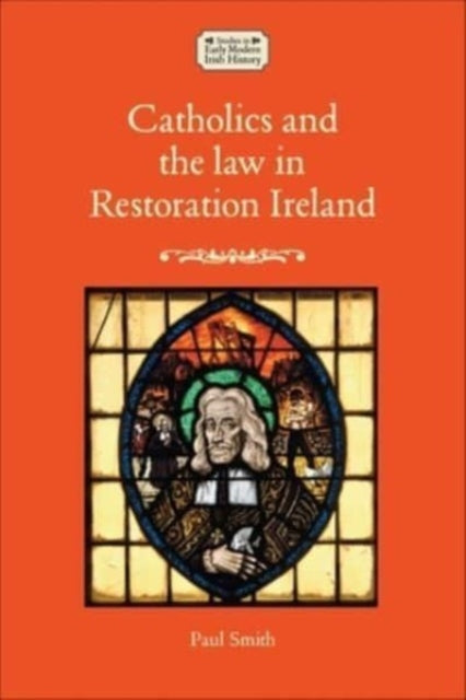 Catholics And The Law In Restoration Ir By Smith, Paul