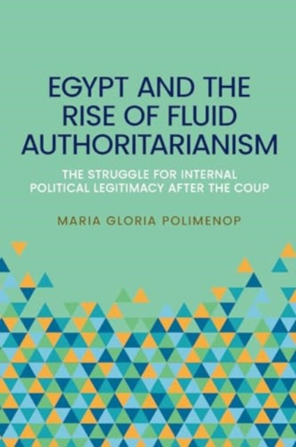 Egypt And The Rise Of Fluid Authoritari By Polimeno, Maria Glor