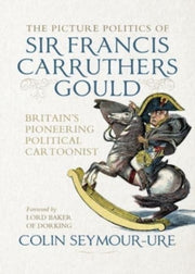 Picture Politics Of Sir Francis Carruth By Seymour-ure, Colin