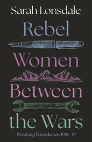 Rebel Women Between The Wars