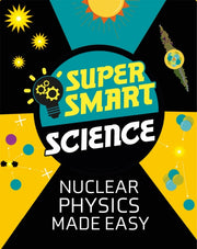 Super Smart Science Nuclear Physics Made