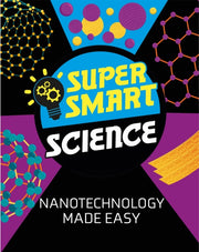 Super Smart Science Nanotechnology Made