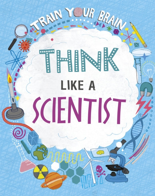 Train Your Brain Think Like A Scientis