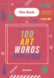 Wise Words 100 Art Words Explained