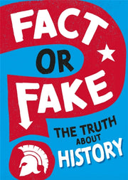 Fact Or Fake The Truth About History
