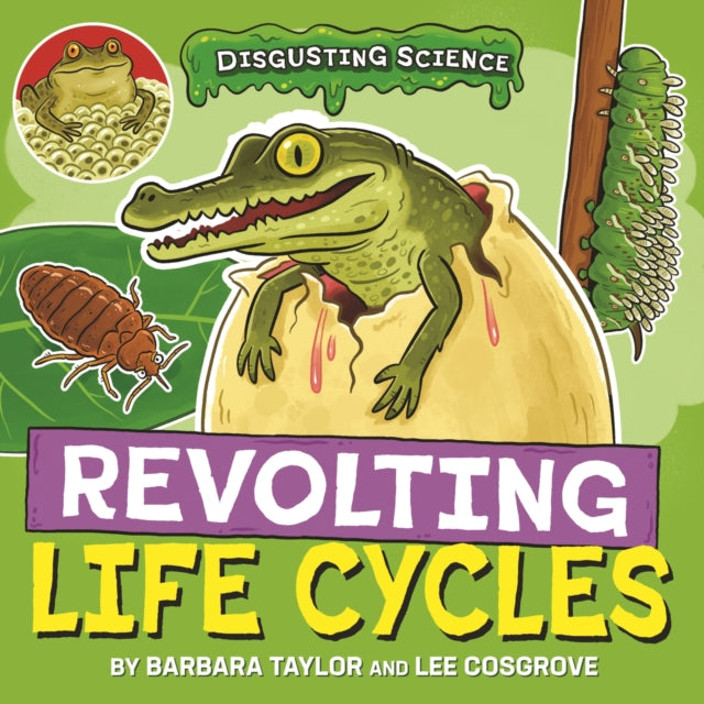 Disgusting Science Revolting Life Cycl