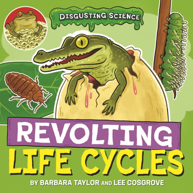 Disgusting Science Revolting Life Cycl