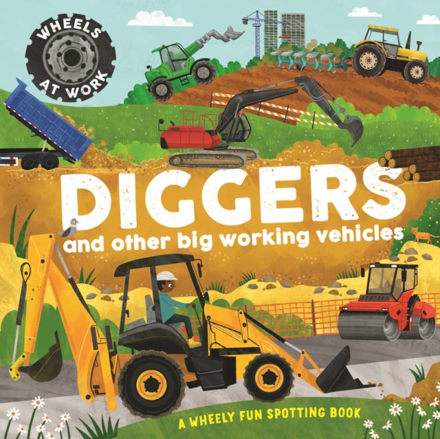 Wheels At Work Diggers By Bryony Davies