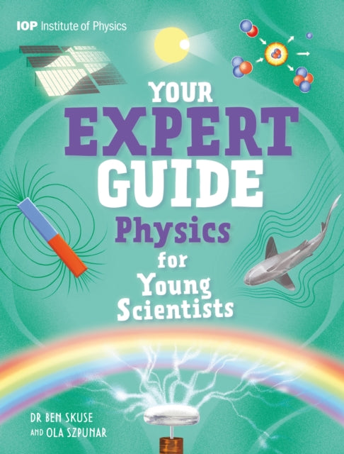 Your Expert Guide Physics For Young Sc By Benjamin Skuse