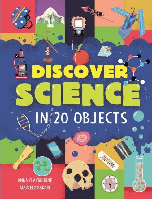 Discover Science In 20 Objects By Anna Claybourne
