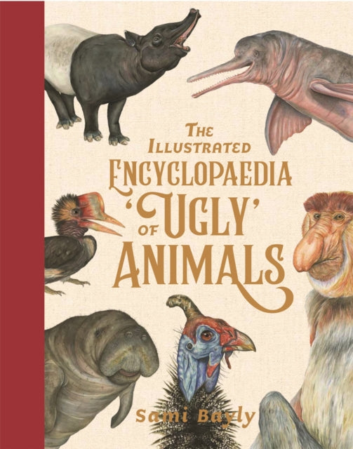 Illustrated Encyclopedia Of Ugly Animals By Bayly, Sami