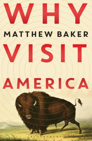 Why Visit America By Baker, Matthew