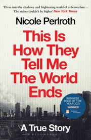 This Is How They Tell Me The World Ends By Perlroth, Nicole