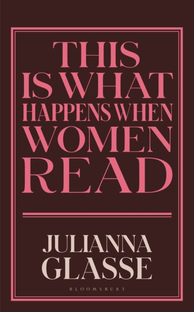 This Is What Happens When Women Read By Glasse, Julianna