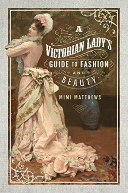 Victorian Ladys Guide To Fashion/beauty By Matthews, Mimi
