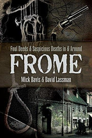 Foul Deeds & Suspicious Deaths In/frome