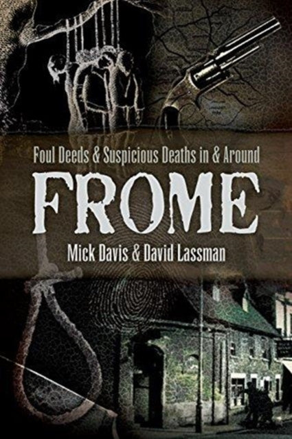 Foul Deeds & Suspicious Deaths In/frome