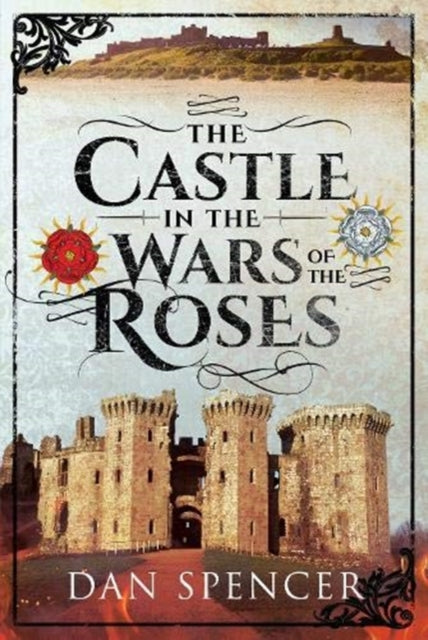 Castle In The Wars Of The Roses By Spencer, Dan
