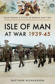Isle Of Man At War 1939-45 By Richardson, Matthew