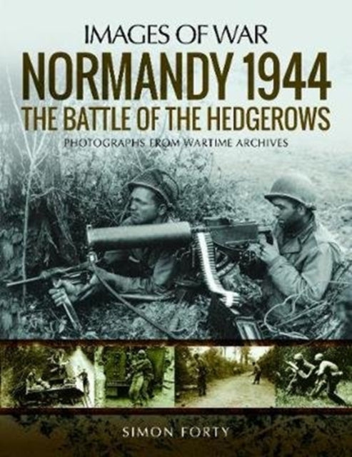 Normandy 1944 The Battle Of The Hedgerow By Forty, Simon