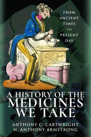 History Of The Medicines We Take By Cartwright, Anthony