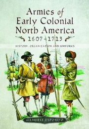 Armies Of Early Colonial North America By Esposito, Gabriele
