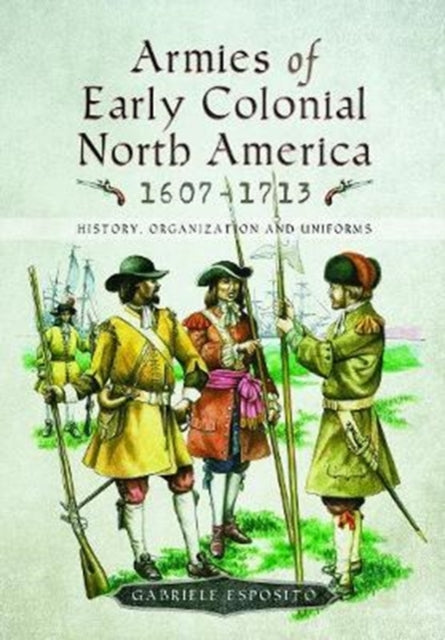 Armies Of Early Colonial North America By Esposito, Gabriele