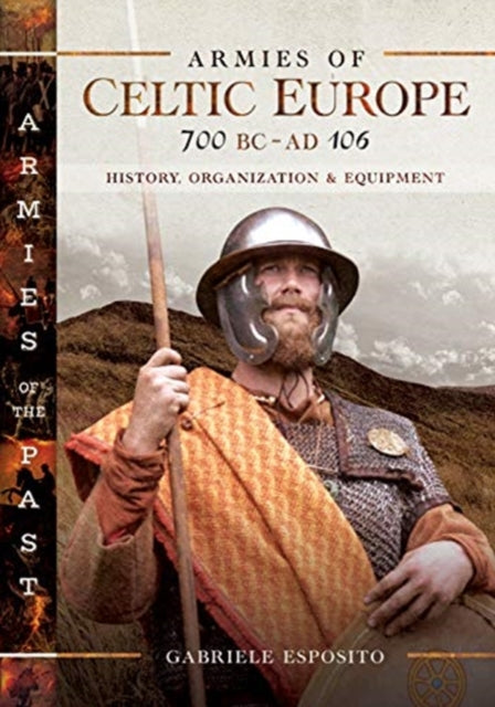 Armies Of Celtic Europe 700 Bc To Ad 106 By Esposito, Gabriele