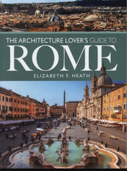 Architecture Lovers Guide To Rome
