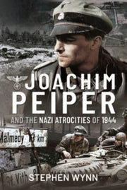 Joachim Peiper & The Nazi Atrocitie/1944 By Wynn, Stephen