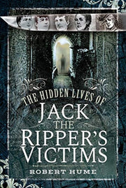 Hidden Lives Of Jack The Rippers Victims By Hume, Robert