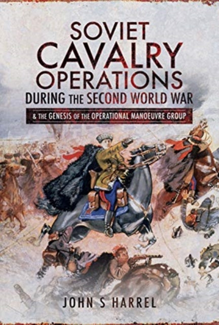 Soviet Cavalry Operations During/wwii