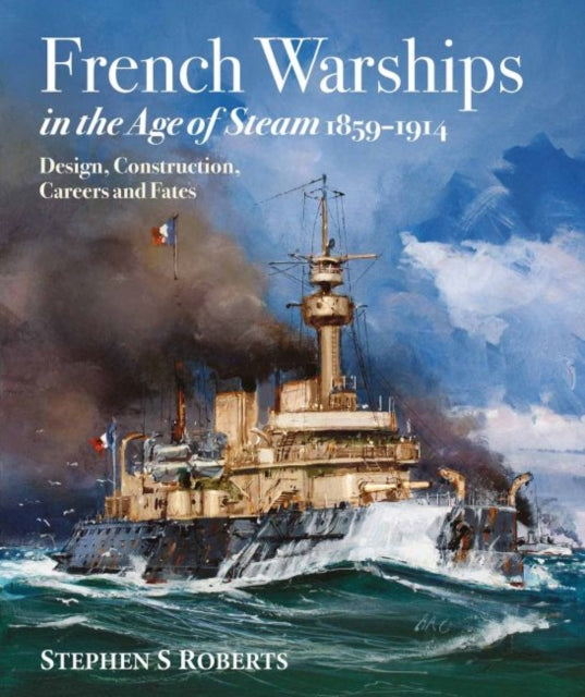 French Warships/age Of Steam 1859-1914 By Roberts, Stephen S