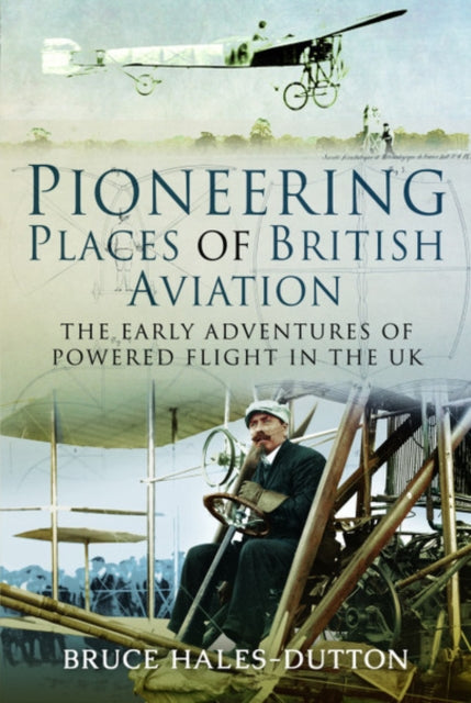 Pioneering Places Of British Aviation By Hales-dutton, Bruce