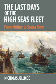 Last Days Of The High Seas Fleet By Jellicoe, Nicholas C