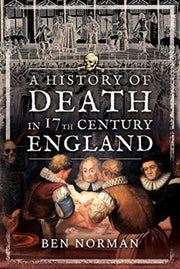History Of Death In 17th Century England By Norman, Ben