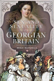 Sex & Sexuality In Georgian Britain By Rendell, Mike