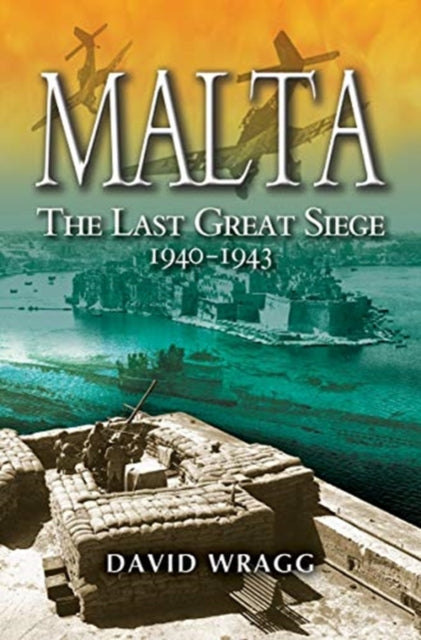 Malta The Last Great Siege 1940-1943
