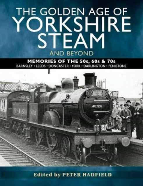 Golden Age Of Yorkshire Steam & Beyond