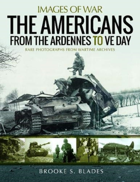 Americans From The Ardennes To Ve Day