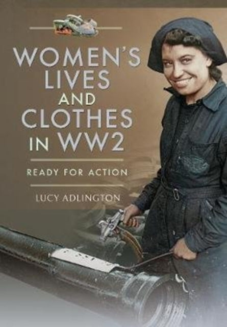 Womens Lives & Clothes In Ww2 By Adlington, Lucy