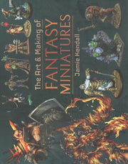 Art & Making Of Fantasy Miniatures By Kendall, Jamie